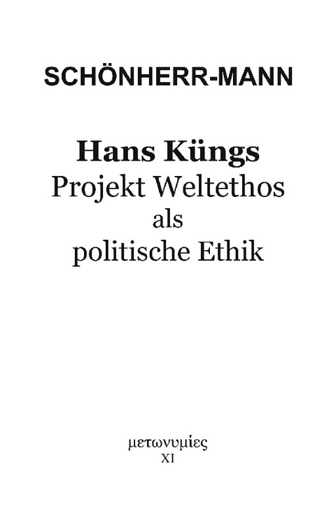 Hans Küngs Projekt Weltethos als politische Ethik - Hans-Martin Schönherr-Mann