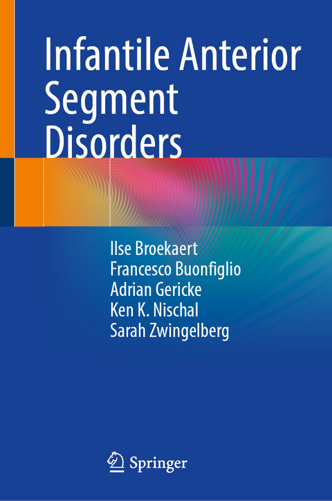 Infantile Anterior Segment Disorders - Ilse Broekaert, Francesco Buonfiglio, Adrian Gericke, Ken K. Nischal, Sarah Zwingelberg