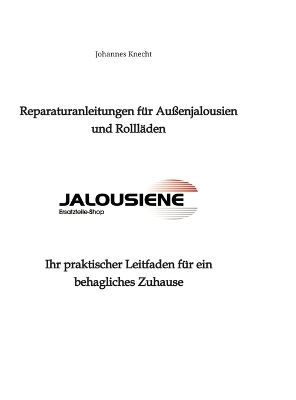 Reparaturanleitungen für Außenjalousien und Rollläden - Johannes Knecht