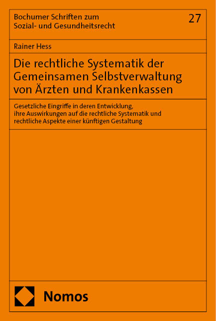 Die rechtliche Systematik der Gemeinsamen Selbstverwaltung von Ärzten und Krankenkassen - Rainer Hess