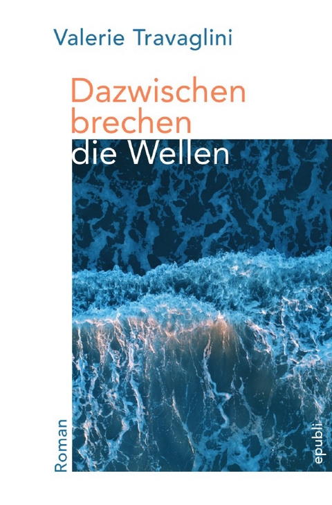 Dazwischen brechen die Wellen - Valerie Travaglini