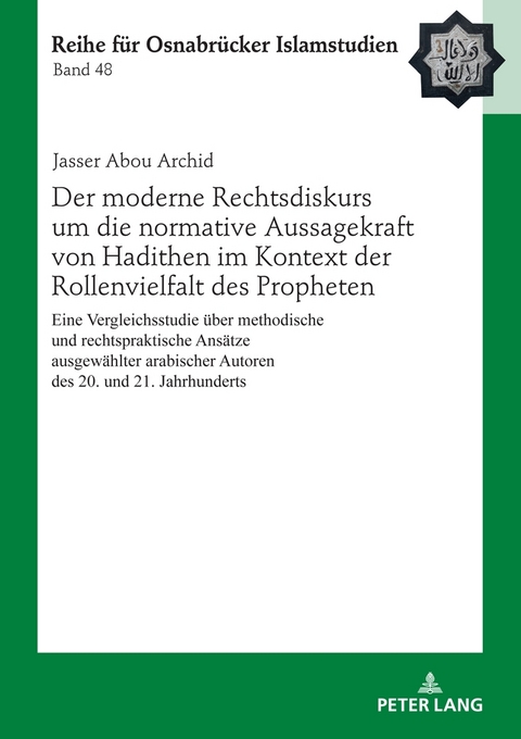 Der moderne Rechtsdiskurs um die normative Aussagekraft von Hadithen im Kontext der Rollenvielfalt des Propheten - Jasser Abou Archid