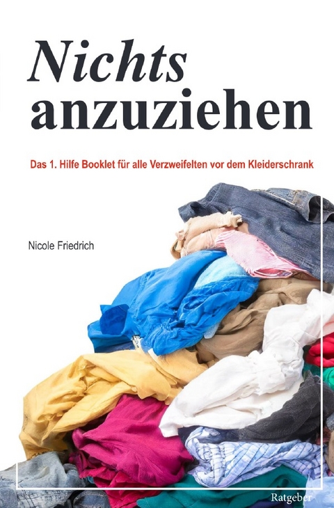 Nichts anzuziehen - Das 1. Hilfe Booklet - Nicole Friedrich