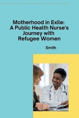 Motherhood in Exile: A Public Health Nurse's Journey with Refugee Women -  Smith