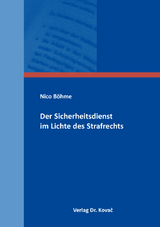 Der Sicherheitsdienst im Lichte des Strafrechts - Nico Böhme