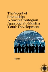 The Scent of Friendship: A Social Contagion Approach to Muslim Youth Development -  HERRY