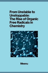From Unstable to Unstoppable: The Rise of Organic Free Radicals in Chemistry -  Meenu