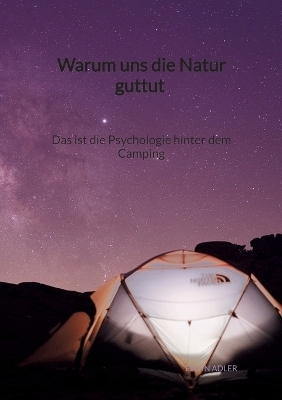 Warum uns die Natur guttut - Das ist die Psychologie hinter dem Camping - Elwin Adler