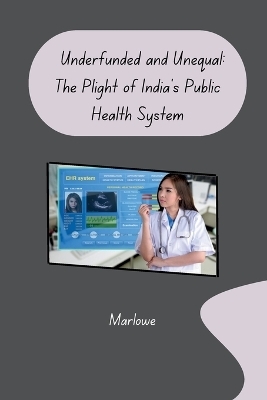 Underfunded and Unequal: The Plight of India's Public Health System -  Marlowe