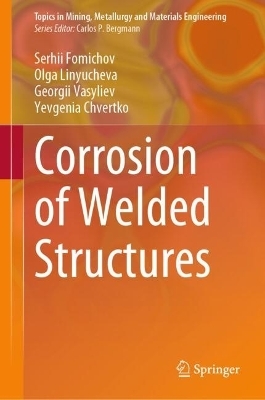 Corrosion of Welded Structures - Serhii Fomichov, Olga Linyucheva, Georgii Vasyliev, Yevgenia Chvertko