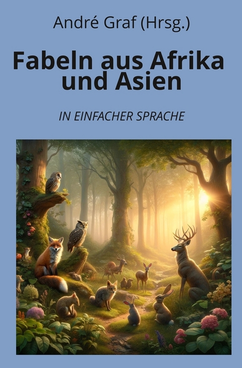 Fabeln aus Afrika und Asien: In Einfacher Sprache - André Graf (Hrsg.)