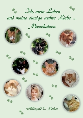 Ich, mein Leben und meine einzige wahre Liebe ... Miezekatzen - Hildegard E. Merkes