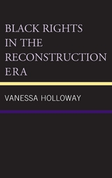 Black Rights in the Reconstruction Era -  Vanessa Holloway