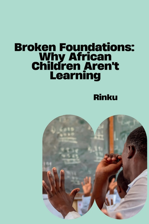 Broken Foundations: Why African Children Aren't Learning -  Rinku