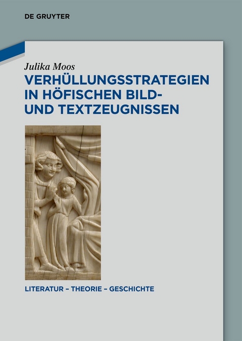 Verhüllungsstrategien in höfischen Bild- und Textzeugnissen - Julika Moos