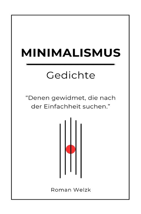 Minimalismus Gedichte - Roman Welzk