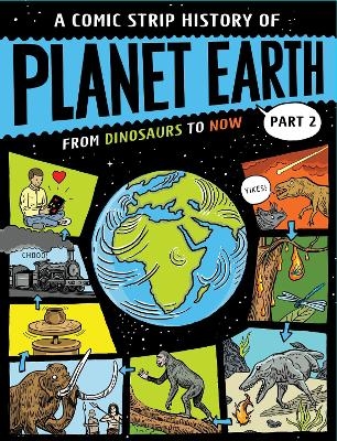 A Comic Strip History of Planet Earth: Part 2 From Dinosaurs to Now - Anna Claybourne