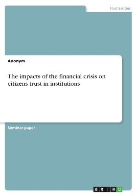 The impacts of the financial crisis on citizens trust in institutions -  Anonymous