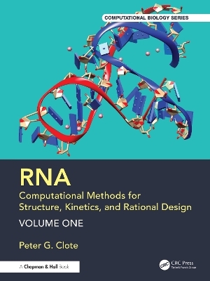 RNA: Computational Methods for Structure, Kinetics, and Rational Design: Volume One - Peter G. Clote