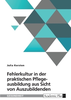 Fehlerkultur in der praktischen Pflegeausbildung aus Sicht von Auszubildenden - Julia Kersten