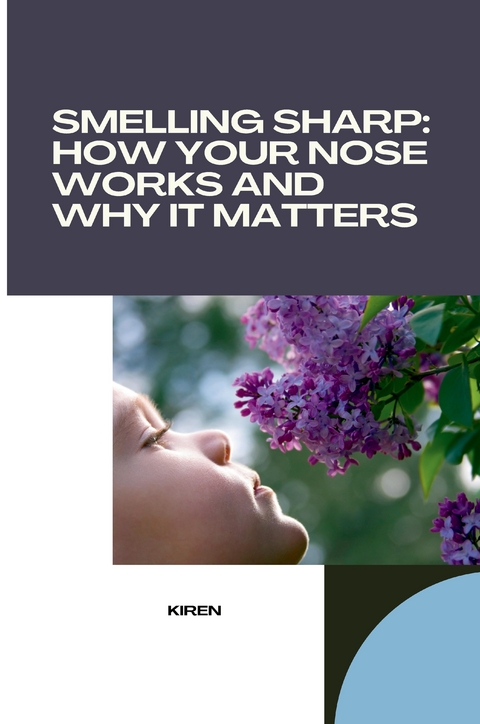 Smelling Sharp: How Your Nose Works and Why It Matters -  Kiran