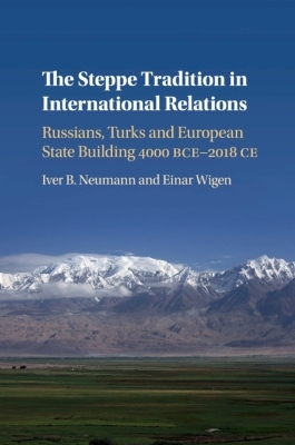 The Steppe Tradition in International Relations - Iver B. Neumann, Einar Wigen