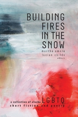 Building Fires in the Snow - Martha Amore