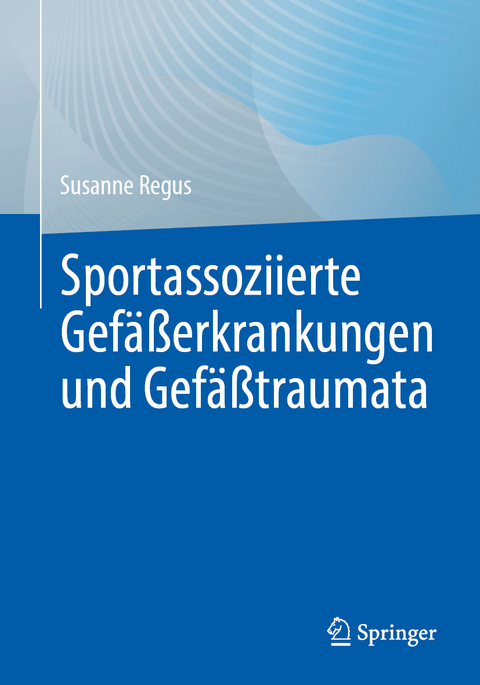 Sportassoziierte Gefäßerkrankungen und Gefäßtraumata - Susanne Regus