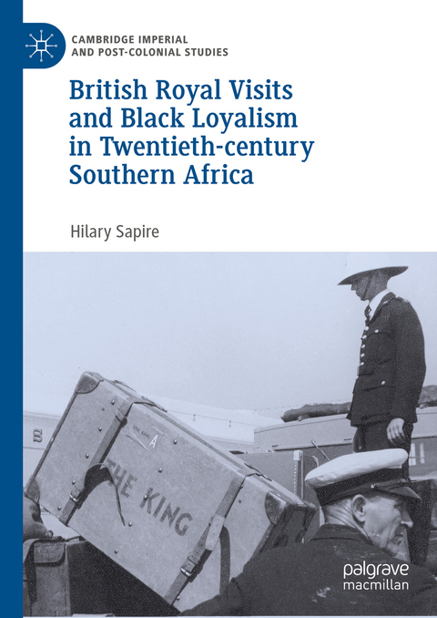 British Royal Visits and Black Loyalism in Twentieth-century Southern Africa - Hilary Sapire