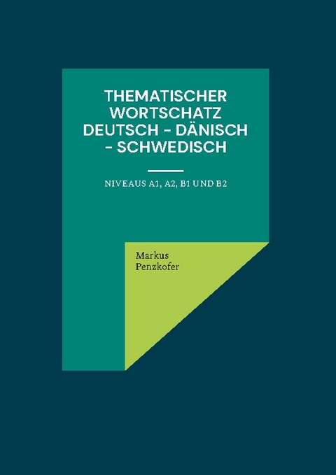 Thematischer Wortschatz Deutsch - Dänisch - Schwedisch - Markus Penzkofer