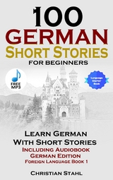 100 German Short Stories for Beginners Learn German With Stories + Audio -  Christian Stahl