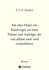 Ein altes Hotel, ein Waldvogel, ein toter Patron und Aufzüge, die von alleine rauf- und runterfahren - N. S. H. Spieker