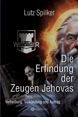 Die Erfindung der Zeugen Jehovas - Lutz Spilker