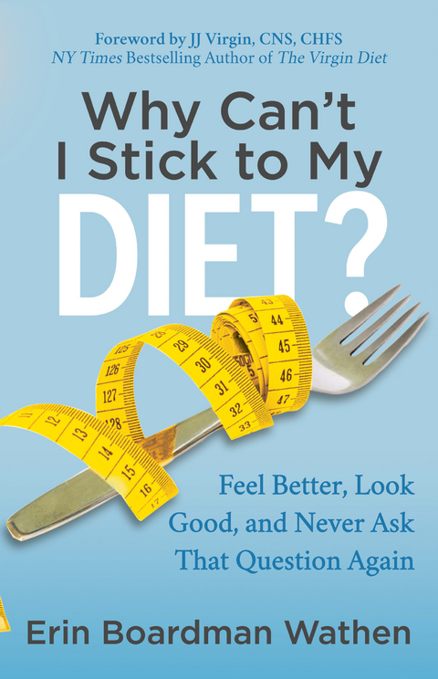 Why Can't I Stick to My Diet? -  Erin Boardman Wathen