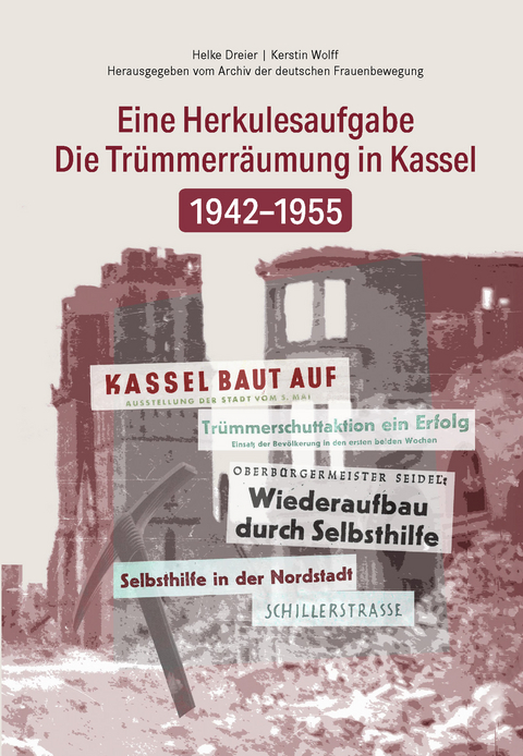 Die Trümmerbeseitigung in Kassel 1942-1955 - Kerstin Wolff Helke Dreier