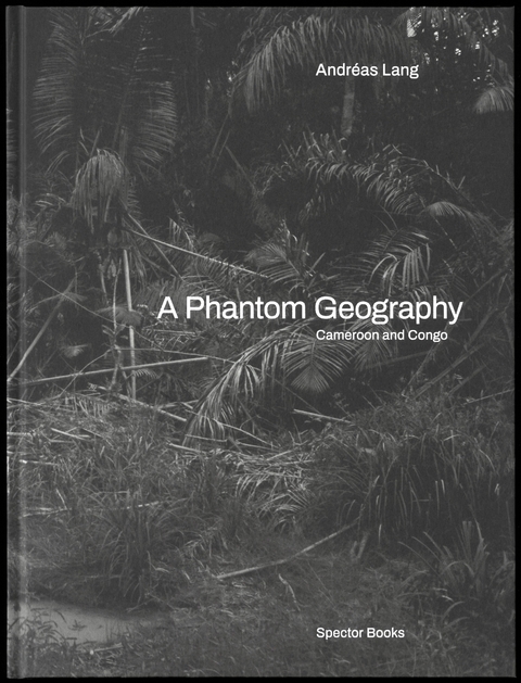 A Phantom Geography. Cameroon and Congo - Andréas Lang