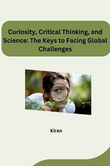 Curiosity, Critical Thinking, and Science: The Keys to Facing Global Challenges -  Kiran