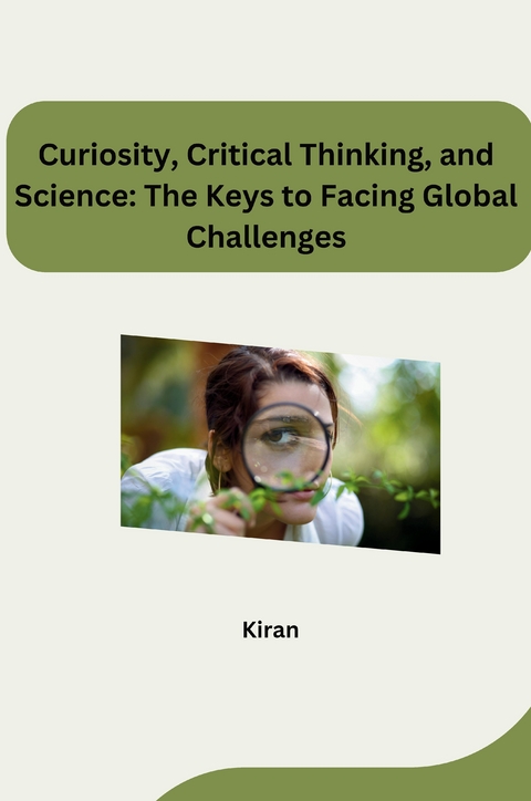 Curiosity, Critical Thinking, and Science: The Keys to Facing Global Challenges -  Kiran