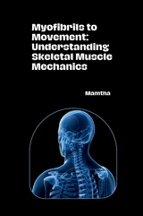 Myofibrils to Movement: Understanding Skeletal Muscle Mechanics -  Mamtha