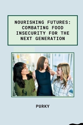 Nourishing Futures: Combating Food Insecurity for the Next Generation -  Purky