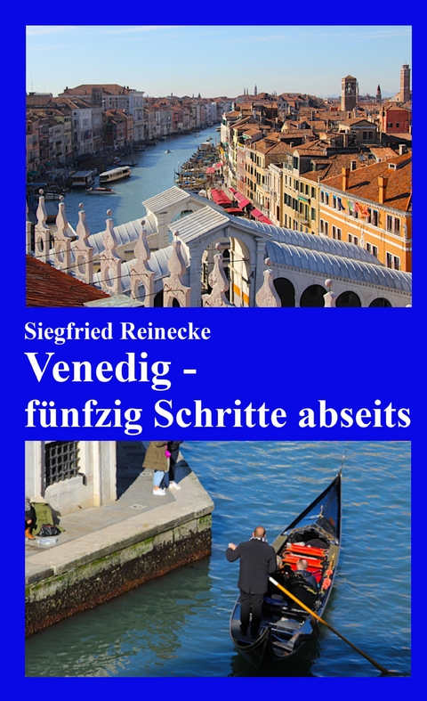 Venedig - fünfzig Schritte abseits - Siegfried Reinecke