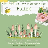 Mitmachbuch : Langeweile aus - Wir entdecken heute: Pilze - Katharina Monika Michalsen