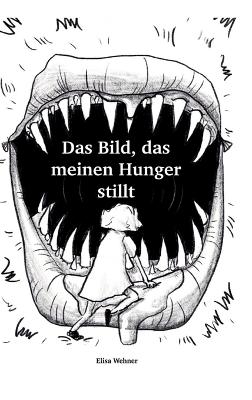 Das Bild, das meinen Hunger stillt. - Elisa Wehner, Liza Weiß