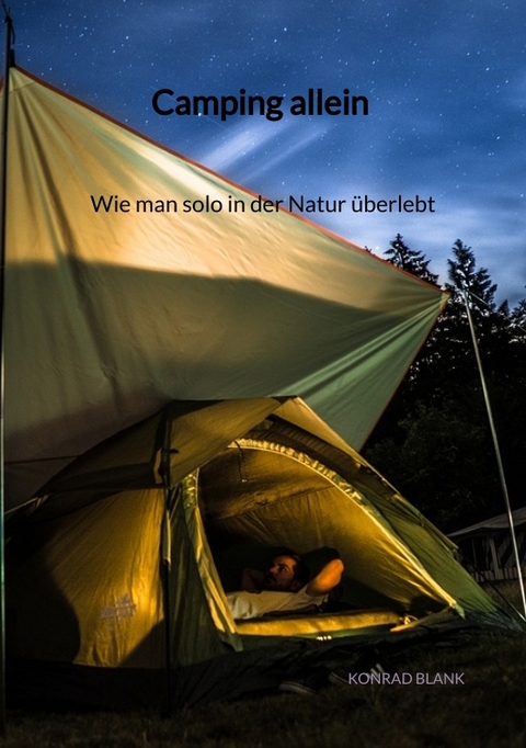 Camping allein - Wie man solo in der Natur überlebt - Konrad Blank