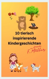 10 tierisch inspirierende Kindergeschichten - Florian Müller