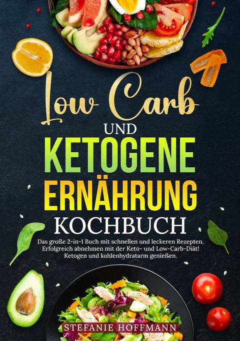 Low Carb und Ketogene Ernährung Kochbuch - Stefanie Hoffmann