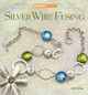 Jewelry Studio: Silver Wire Fusing - Liz Jones