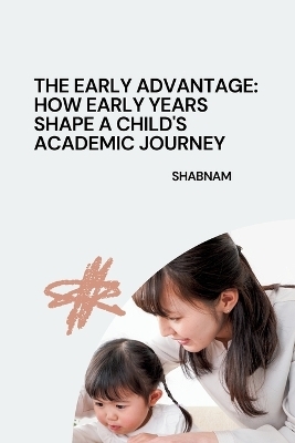 The Early Advantage: How Early Years Shape a Child's Academic Journey -  Shabnam