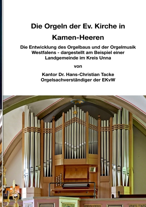 Die Orgeln der Ev. Kirche in Kamen-Heeren - Hans-Christian Dr. Tacke