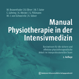 Manual Physiotherapie in der Intensivmedizin - Braxenthaler, Michaela; Ellner, Bernd; Geier, Maria-Theresia; Lühring, Cornelia; Meckel, Kathy; Pöllmann, Gisela; Schweinitz, Marie-Isabel von; Stöver, Kathrin